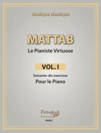 Le pianiste virtuose. Vol. 1. Soixante-dix exercices pour le piano : musique classique