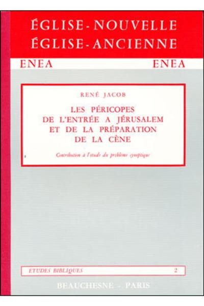 Les Pericopes de l'entrée à Jérusalem et de la préparation de la Cène : Contribution à l'étude du problème synoptique