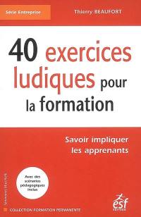 40 exercices ludiques pour la formation : savoir impliquer les apprenants