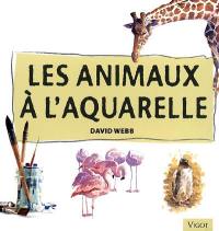 Les animaux à l'aquarelle : apprenez à peindre des animaux à l'aquarelle avec assurance et facilité