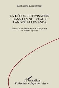 La décollectivisation dans les nouveaux Länder allemands : acteurs et territoires face au changement de modèle agricole