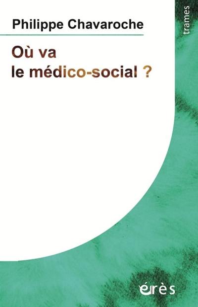 Où va le médico-social ? : dans l'accompagnement des personnes les plus gravement handicapées mentales