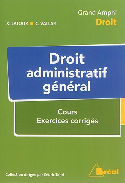 Droit administratif général : cours, exercices corrigés