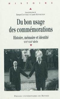 Du bon usage des commémorations : histoire, mémoire et identité, XVIe-XXIe siècles