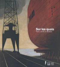 Sur les quais : ports, docks et dockers de Boudin à Marquet