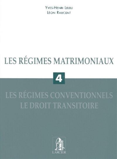 Les régimes matrimoniaux. Vol. 4. Les régimes conventionnels, le droit transitoire