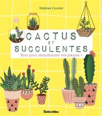 Cactus et succulentes : tout pour chouchouter vos plantes !