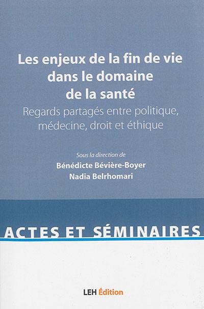 Les enjeux de la fin de vie dans le domaine de la santé : regards partagés entre politique, médecine, droit et éthique