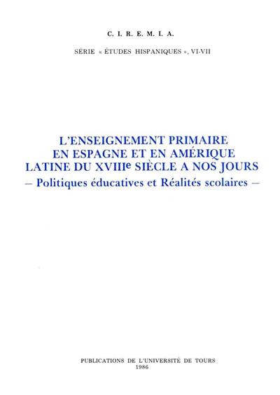 L'Enseignement primaire en Espagne et en Amérique latine du XVIIIe siècle à nos jours : politiques éducatives et réalités scolaires : actes