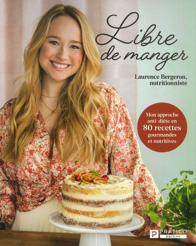 Libre de manger : mon approche anti-diète en 80 recettes gourmandes et nutritives