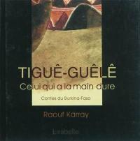 Tiguê-Guêlê : celui qui a la main dure