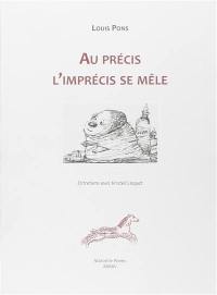 Au précis l'imprécis se mêle : entretiens avec Kristell Loquet