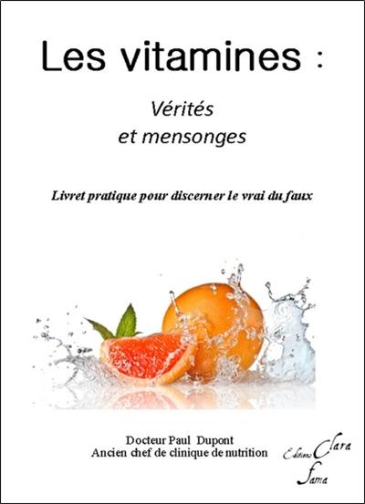 Les vitamines : vérités et mensonges : livret pratique pour discerner le vrai du faux