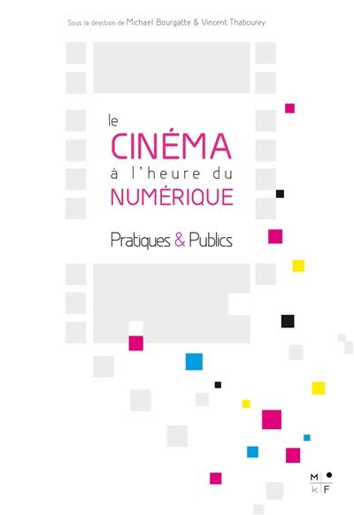 Le cinéma à l'heure du numérique : pratiques & publics