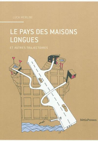 Le pays des maisons longues : et autres trajectoires