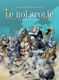 Le roi spolié : le dernier Capétien