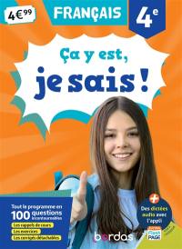 Ca y est, je sais ! français 4e : tout le programme en 100 questions incontournables : les rappels de cours, les exercices, les corrigés détachables