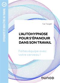 L'autohypnose pour s'épanouir dans son travail : faites équipe avec votre cerveau !