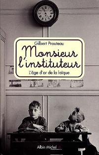 Monsieur l'instituteur : l'âge d'or de la laïque