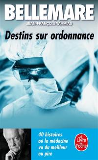 Destins sur ordonnance : 40 histoires où la médecine va du meilleur au pire