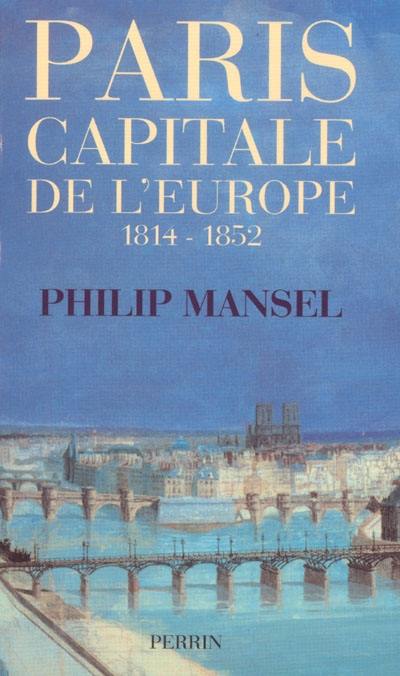 Paris, capitale de l'Europe : 1814-1852