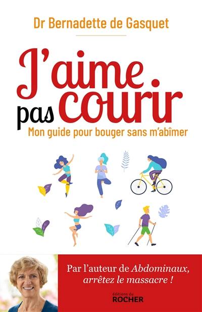 J'aime pas courir : mon guide pour bouger sans m'abîmer