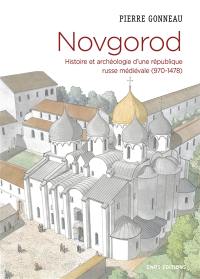 Novgorod : histoire et archéologie d'une république russe médiévale (970-1478)