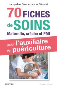 70 fiches de soins pour l'auxiliaire de puériculture : maternité, crèche et PMI