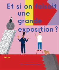 Et si on se faisait une grande exposition ?