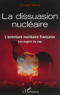 La dissuasion nucléaire : l'aventure nucléaire française : les ergots du coq