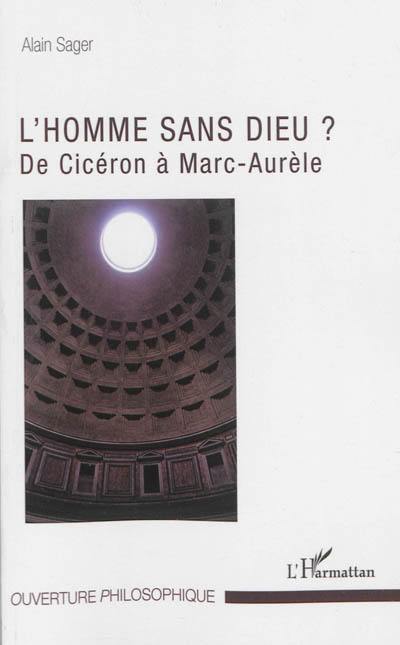 L'homme sans dieu ? : de Cicéron à Marc-Aurèle