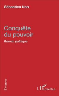 Conquête du pouvoir : roman politique