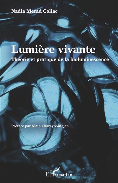 Lumière vivante : théorie et pratique de la bioluminescence