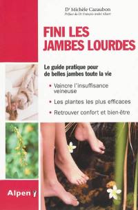 Fini les jambes lourdes : jambes lourdes, du nouveau pour la phyto : le guide pratique pour de belles jambes toute la vie