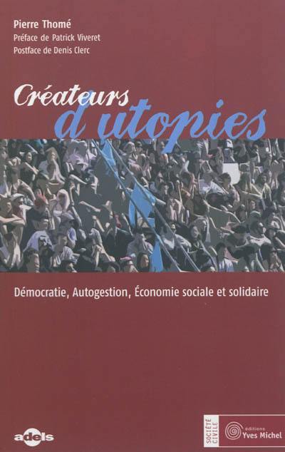 Créateurs d'utopies : démocratie, autogestion, économie sociale et solidaire