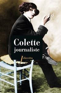 Colette journaliste : chroniques et reportages, 1893-1955