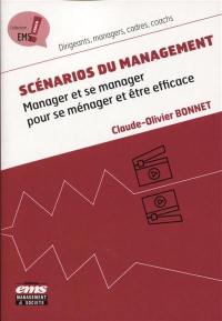 Scénarios du management : manager et se manager pour se ménager et être efficace