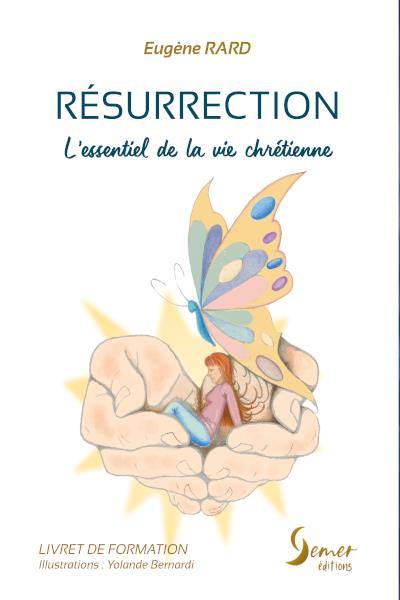 Résurrection : l'essentiel de la vie chrétienne : livret de formation