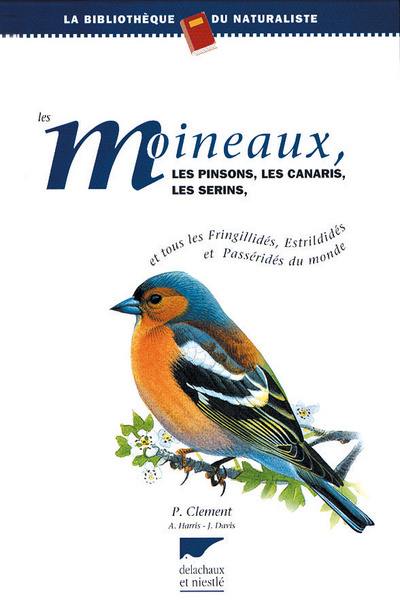 Les moineaux, les pinsons, les canaris, les serins : et tous les fringillidés, estrildidés et passéridés du monde