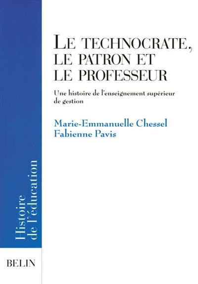 Le technocrate, le patron et le professeur : Une histoire de l'enseignement supérieur de gestion