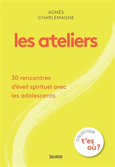 Les ateliers : 30 rencontres d'éveil spirituel avec les adolescents