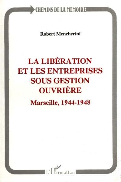 La Libération et les entreprises sous gestion ouvrière : Marseille, 1944-1948