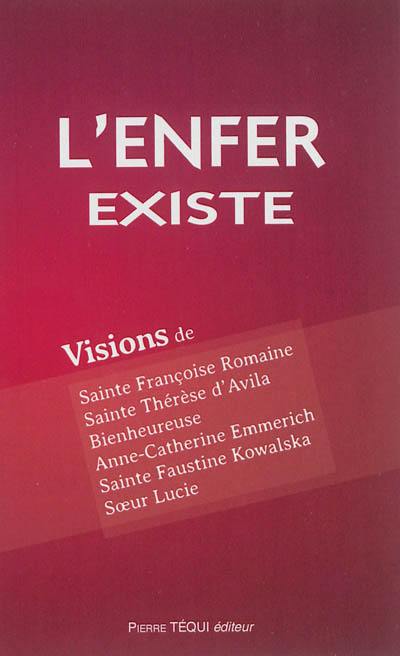 L'enfer existe : visions de sainte Françoise Romaine, XVe siècle, sainte Thérèse d'Avila, XVIe siècle, bienheureuse Anne-Catherine Emmerich, XIXe siècle, sainte Faustine Kowalska, soeur Lucie, XXe siècle