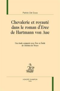 Chevalerie et royauté dans le roman d'Erec de Hartmann von Aue : une étude comparée avec Erec et Enide de Chrétien de Troyes