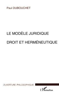 Le modèle juridique : droit et herméneutique