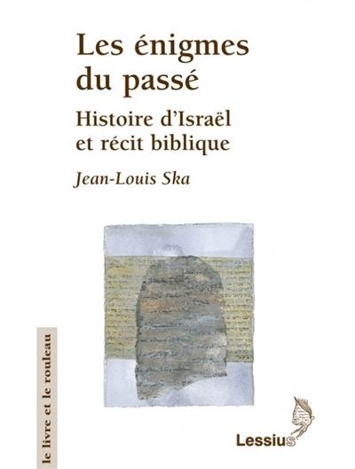 Les énigmes du passé : histoires d'Israël et récit biblique