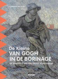 De kleine Van Gogh in de Borinage : de geboorte van een groot kunstenaar