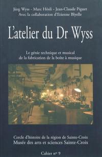 L'atelier du Dr Wyss : le génie technique et musical de la fabrication de la boîte à musique