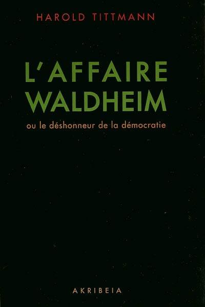 L'affaire Waldheim ou Le déshonneur de la démocratie