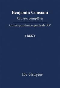 Oeuvres complètes. Correspondance générale. Vol. 15. 1827